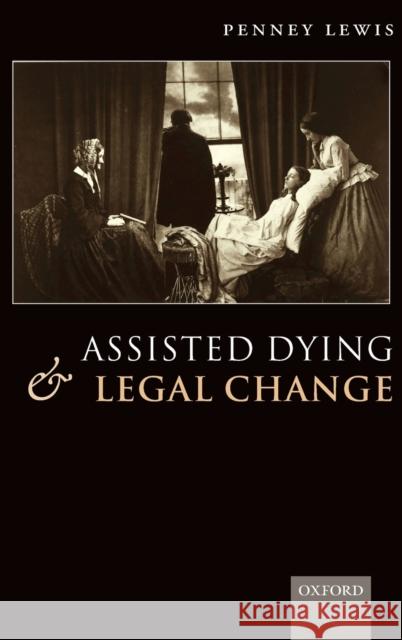 Assisted Dying and Legal Change Penney Lewis 9780199212873 Oxford University Press, USA
