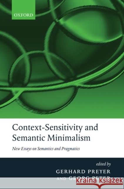 Context-Sensitivity and Semantic Minimalism: New Essays on Semantics and Pragmatics Preyer, Gerhard 9780199213313 Oxford University Press, USA