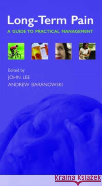 Long-term pain : A guide to practical management John Lee Andrew Baranowski 9780199214150 Oxford University Press, USA