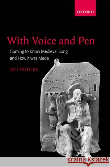 With Voice and Pen: Coming to Know Medieval Song and How It Was Made [With CD] Treitler, Leo 9780199214761 Oxford University Press, USA