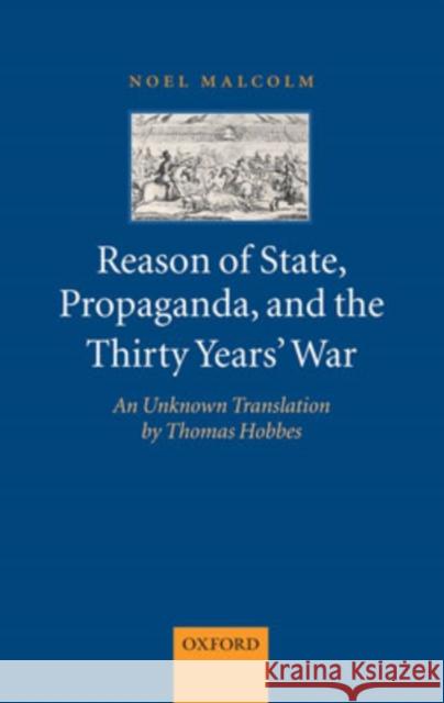 Reason of State, Propaganda and the Thirty Years' War: An Unknown Translation by Thomas Hobbes Malcolm, Noel 9780199215935 Oxford University Press, USA