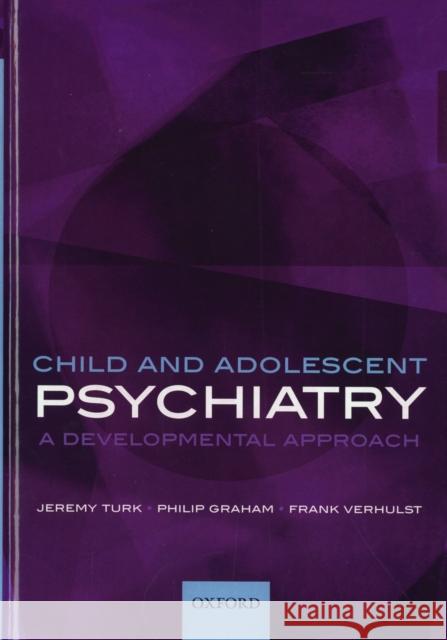 Child and Adolescent Psychiatry : A developmental approach Jeremy Turk Philip Graham Frank Verhulst 9780199216697 Oxford University Press, USA