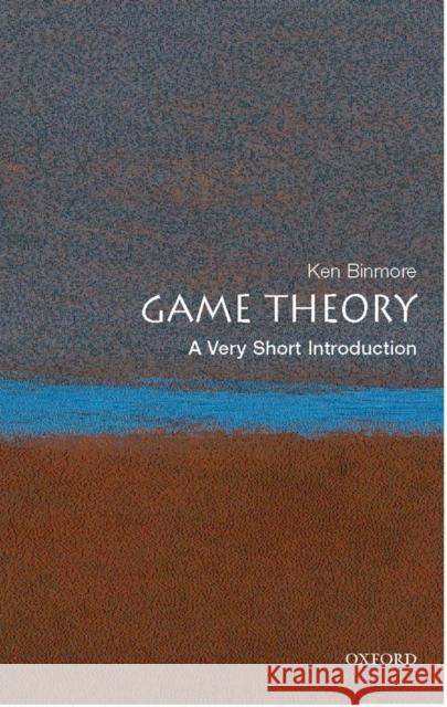 Game Theory: A Very Short Introduction Ken (Emeritus Professor of Economics, University College London) Binmore 9780199218462 Oxford University Press