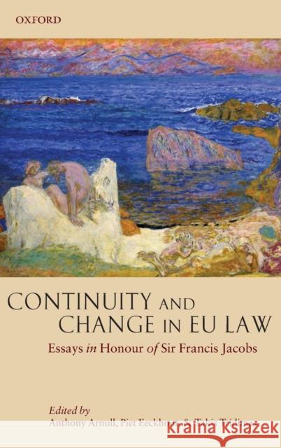Continuity and Change in EU Law: Essays in Honour of Sir Francis Jacobs Arnull, Anthony 9780199219032 Oxford University Press, USA