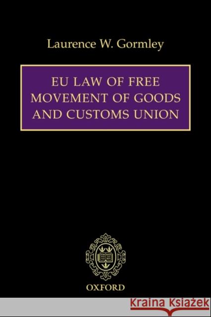 Eu Law of Free Movement of Goods and Customs Union Gormley, Laurence W. 9780199229000 Oxford University Press, USA