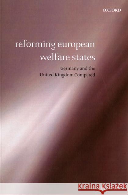 Reforming European Welfare States: Germany and the United Kingdom Compared Clasen, Jochen 9780199232017 Oxford University Press, USA