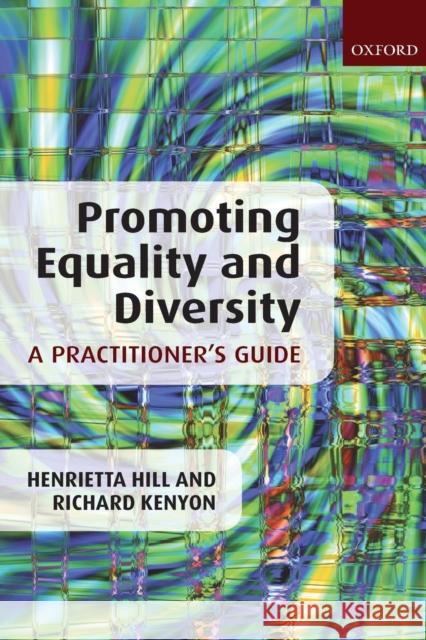 Promoting Equality and Diversity: A Practitioner's Guide Henrietta Hill Richard Kenyon 9780199235452 Oxford University Press, USA
