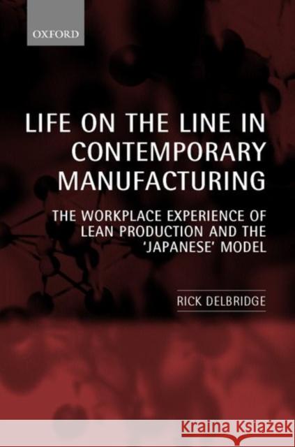Life on the Line in Contemporary Manufacturing: The Workplace Experience of Lean Production and the Japanese Model Delbridge, Rick 9780199240432 Oxford University Press