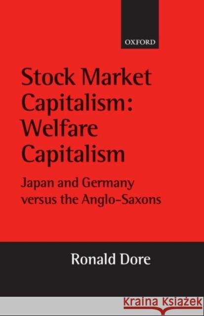Stock Market Capitalism: Welfare Capitalism: Japan and Germany Versus the Anglo-Saxons Dore, Ronald 9780199240623 Oxford University Press, USA