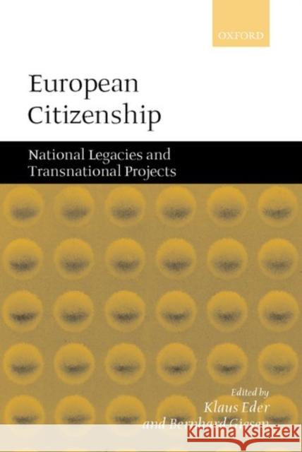 European Citizenship: National Legacies and Transnational Projects Eder, Klaus 9780199241200 Oxford University Press