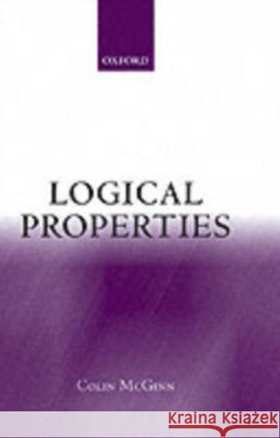 Logical Properties: Identity, Existence, Predication, Necessity, Truth McGinn, Colin 9780199241811 Oxford University Press