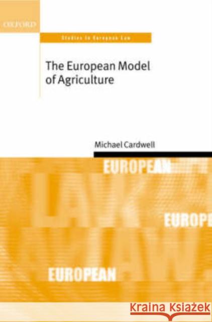 The European Model of Agriculture: Studies in European Law Cardwell, Michael 9780199242160 Oxford University Press