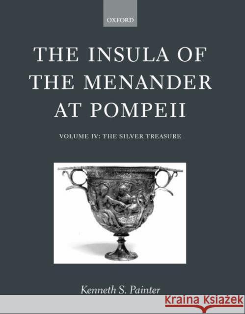 The Insula of the Menander at Pompeii: Volume IV: The Silver Treasure Volume IV: The Silver Treasure Painter, Kenneth S. 9780199242368 Oxford University Press