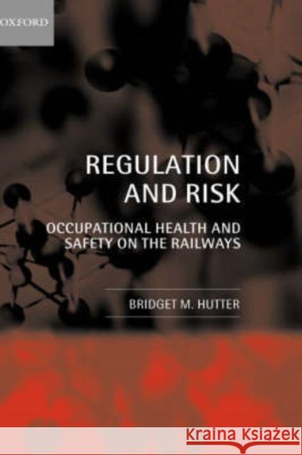 Regulation and Risk: Occupational Health and Safety on the Railways Hutter, Bridget M. 9780199242504 Oxford University Press