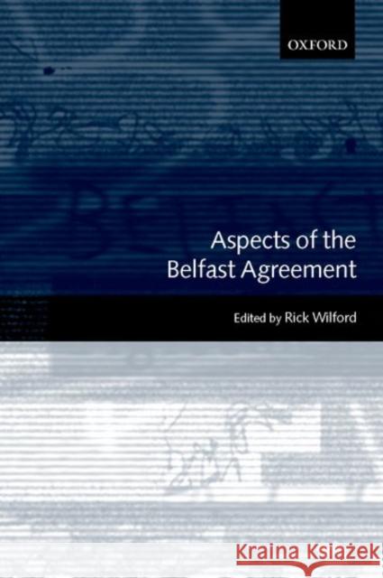 Aspects of the Belfast Agreement Rick Wilford 9780199242627 Oxford University Press