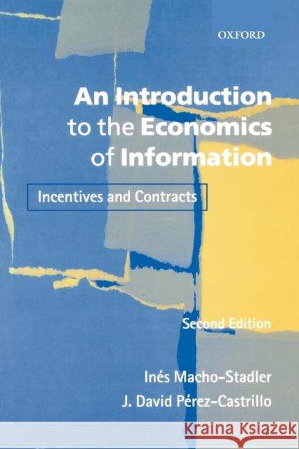 An Introduction to the Economics of Information: Incentives and Contracts Macho-Stadler, Inés 9780199243259 Oxford University Press