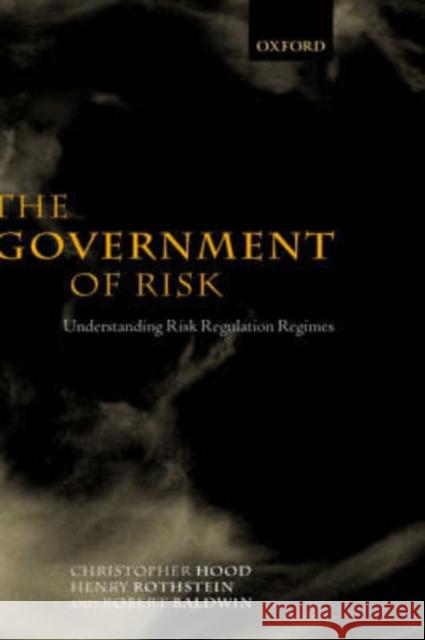 The Government of Risk: Understanding Risk Regulation Regimes Hood, Christopher 9780199243631 Oxford University Press