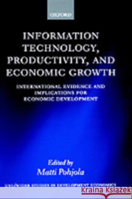 Information Technology, Productivity, and Economic Growth: International Evidence and Implications for Economic Development Pohjola, Matti 9780199243983 Oxford University Press, USA
