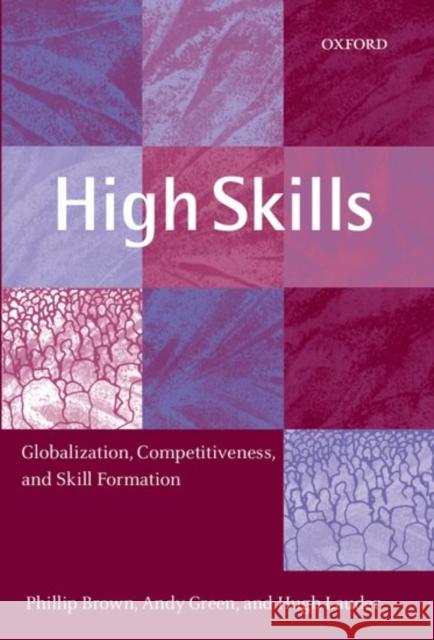 High Skills: Globalization, Competitiveness, and Skill Formation Brown, Phillip 9780199244201 Oxford University Press