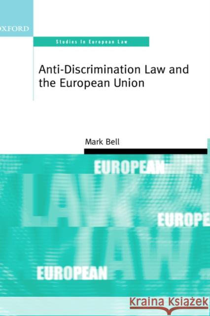 Anti-Discrimination Law and the European Union Mark Bell 9780199244508 Oxford University Press, USA