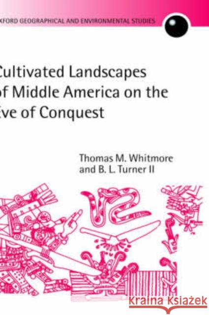 Cultivated Landscapes of Middle America on the Eve of Conquest Thomas M. Whitmore B. L., II Turner B. L., II Turner 9780199244539 Oxford University Press, USA