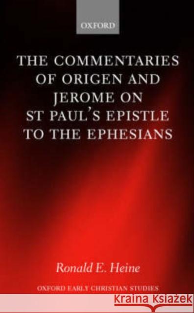 The Commentaries of Origen and Jerome on St. Paul's Epistle to the Ephesians Ronald E. Heine 9780199245512 Oxford University Press
