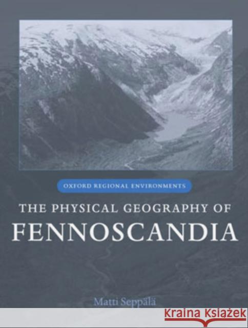 The Physical Geography of Fennoscandia Matti Seppala 9780199245901 Oxford University Press