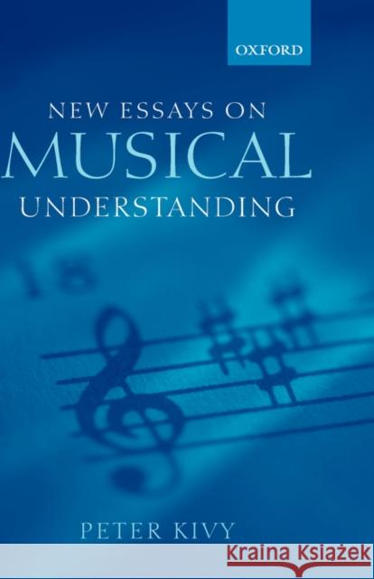 New Essays on Musical Understanding Peter Kivy 9780199246618 Oxford University Press