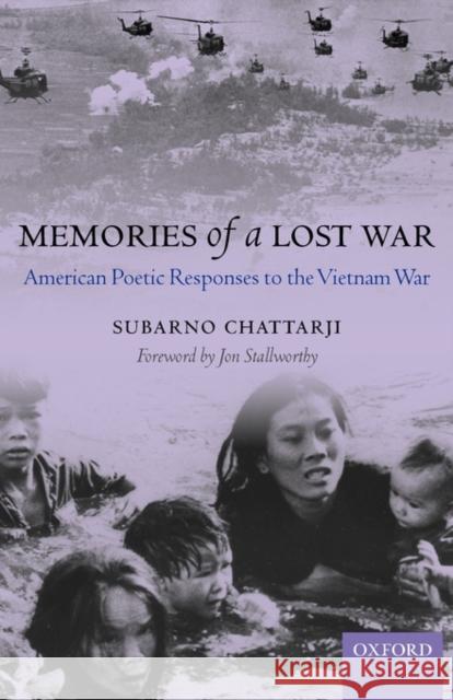 Memories of a Lost War: American Poetic Responses to the Vietnam War Chattarji, Subarno 9780199247110 Oxford University Press