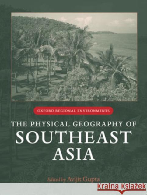 The Physical Geography of Southeast Asia Avijit Gupta 9780199248025 Oxford University Press