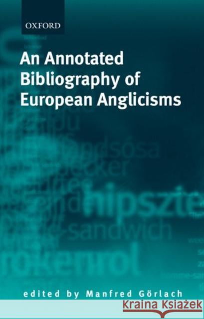 An Annotated Bibliography of European Anglicisms David E. Blatner Manfred Gorlach Manfred Gvrlach 9780199248827 Oxford University Press, USA