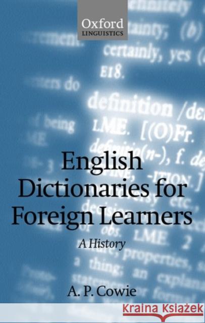 English Dictionaries for Foreign Learners: A History Cowie, A. P. 9780199250844 Oxford University Press