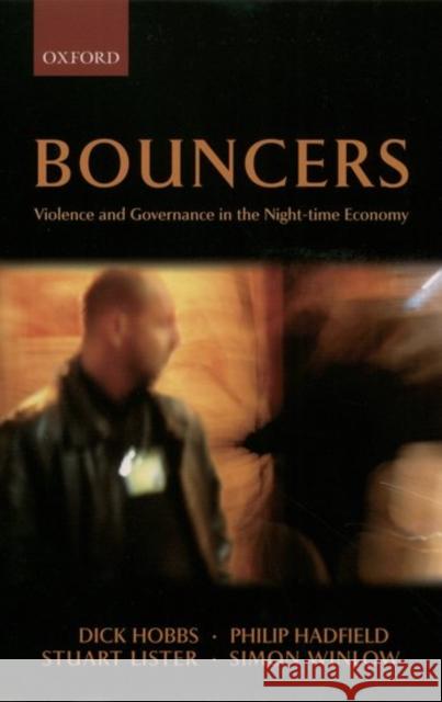 Bouncers: Violence and Governance in the Night-Time Economy Hobbs, Dick 9780199252244 Oxford University Press, USA