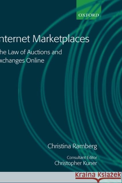 Internet Marketplaces: The Law of Auctions and Exchanges Online Ramberg, Christina 9780199254293 Oxford University Press, USA