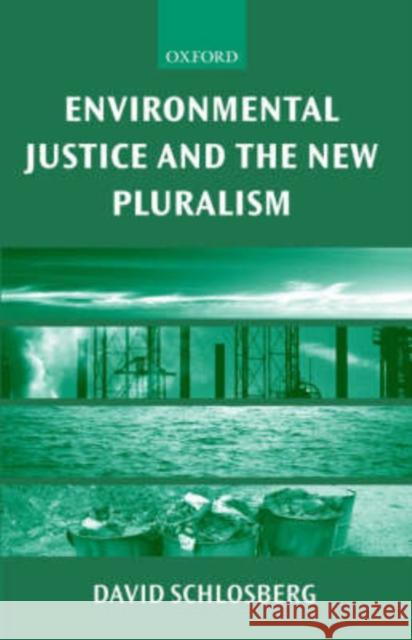 Environmental Justice and the New Pluralism: The Challenge of Difference for Environmentalism Schlosberg, David 9780199256419 Oxford University Press