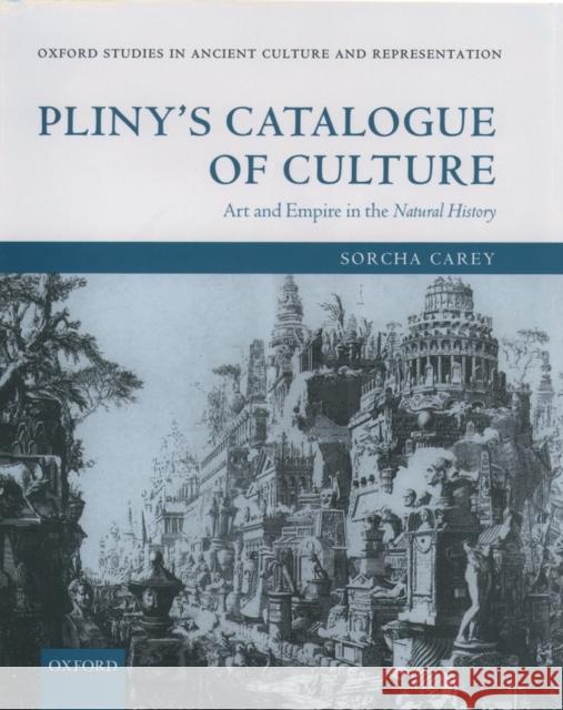 Pliny's Catalogue of Culture: Art and Empire in the Natural History Carey, Sorcha 9780199259137 Oxford University Press, USA
