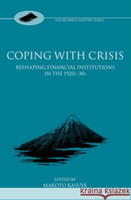 Coping with Crisis: International Financial Institutions in the Interwar Period Kasuya, Makoto 9780199259311 Oxford University Press, USA