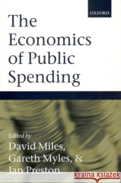 The Economics of Public Spending David Miles Gareth Myles Ian Preston 9780199260331 Oxford University Press