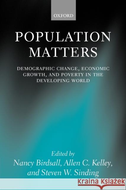 Population Matters: Demographic Change, Economic Growth, and Poverty in the Developing World Birdsall, Nancy 9780199261864 Oxford University Press