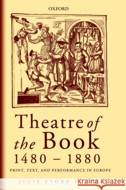 Theatre of the Book 1480-1880: Print, Text and Performance in Europe Peters, Julie Stone 9780199262168 Oxford University Press, USA