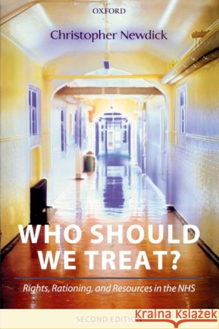 Who Should We Treat?: Rights, Rationing, and Resources in the Nhs Newdick, Christopher 9780199264186 Oxford University Press