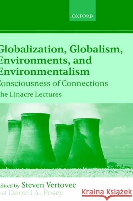 Globalization, Globalism, Environments, and Environmentalism: Consciousness of Connections Vertovec, Steven 9780199264520 Oxford University Press