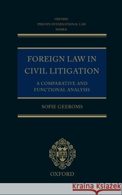 Foreign Law in Civil Litigation: A Comparative and Functional Analysis Geeroms, Sofie 9780199264766 Oxford University Press