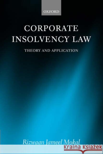 Corporate Insolvency Law: Theory and Application Mokal, Rizwaan Jameel 9780199264872 Oxford University Press