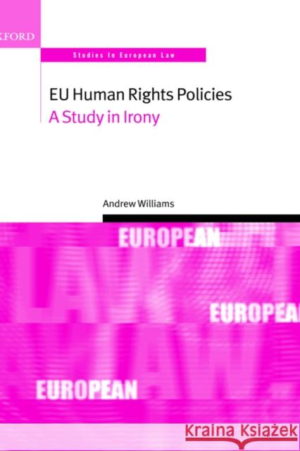 Eu Human Rights Policies: A Study in Irony Williams, Andrew 9780199268962 Oxford University Press, USA