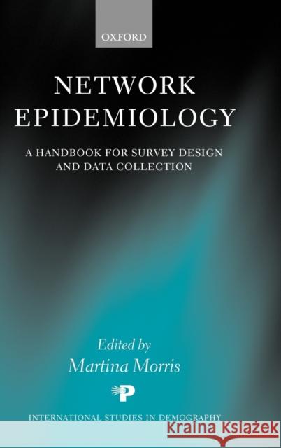 Network Epidemiology: A Handbook for Survey Design and Data Collection Morris, Martina 9780199269013 Oxford University Press