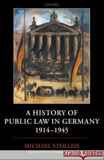A History of Public Law in Germany 1914-1945 Michael Stolleis Thomas Dunlap 9780199269365 Oxford University Press, USA