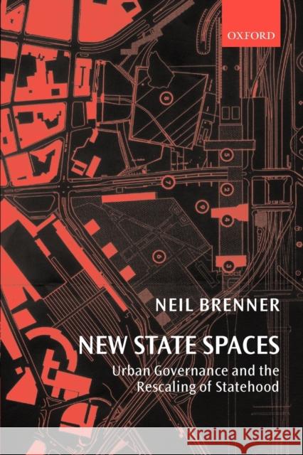 New State Spaces: Urban Governance and the Rescaling of Statehood Brenner, Neil 9780199270064 Oxford University Press