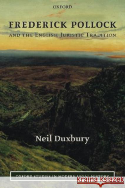 Frederick Pollock and the English Juristic Tradition Neil Duxbury 9780199270224 Oxford University Press