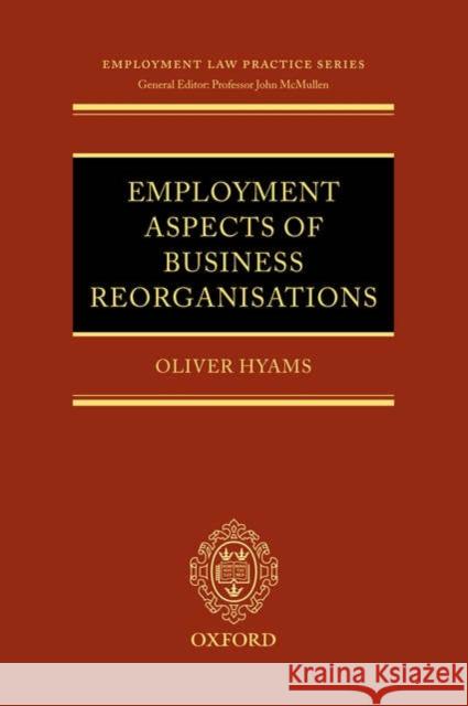 Employment Aspects of Business Reorganisations Oliver Hyams 9780199271191 Oxford University Press, USA